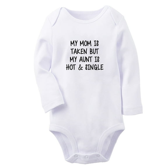 My Mom Is Taken But My Aunt Is Hot And Single Funny Rompers, Newborn Baby Unisex Bodysuits, Infant Jumpsuits, Toddler 0-12 Months Kids Long Sleeves Oufits (White, 6-12 Months)