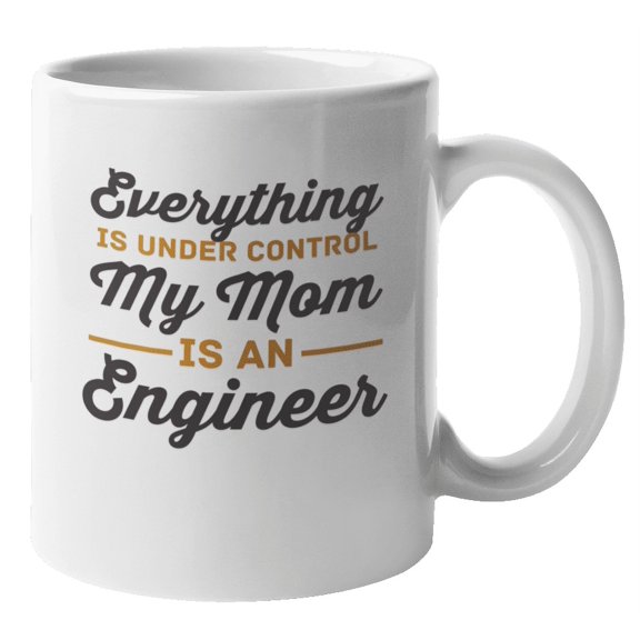 My Mom Is an Engineer Coffee & Tea Mug for Mother's Day, Her, & Mama (11oz)