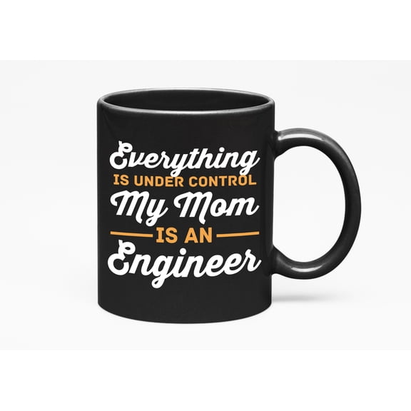 My Mom Is an Engineer, Mother's Day, Her, & Mama, Black 11oz Ceramic Mug
