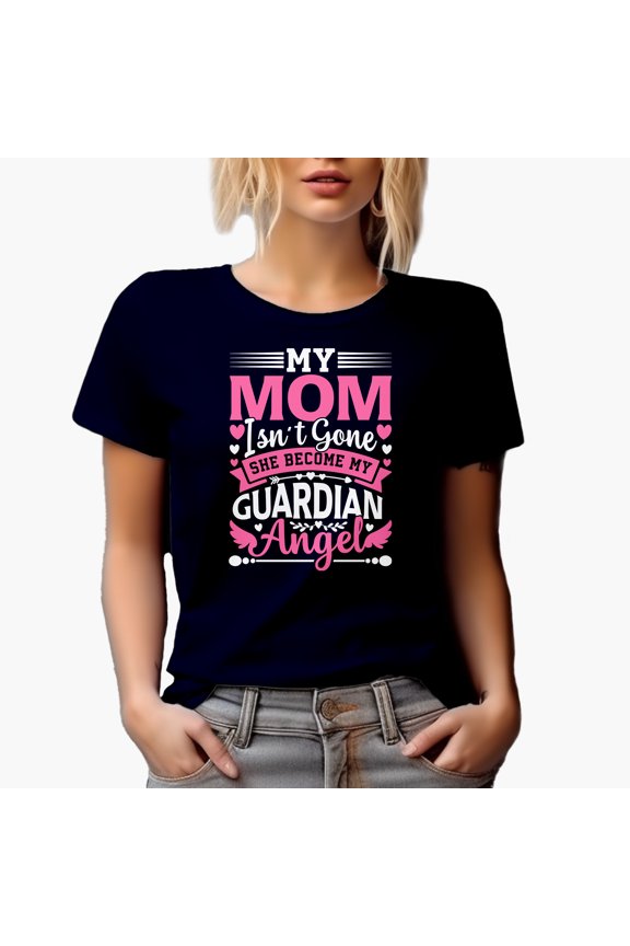 My Mom Isn't Gone, She Became My Guardian Angel, Navy Blue T-Shirt, XL