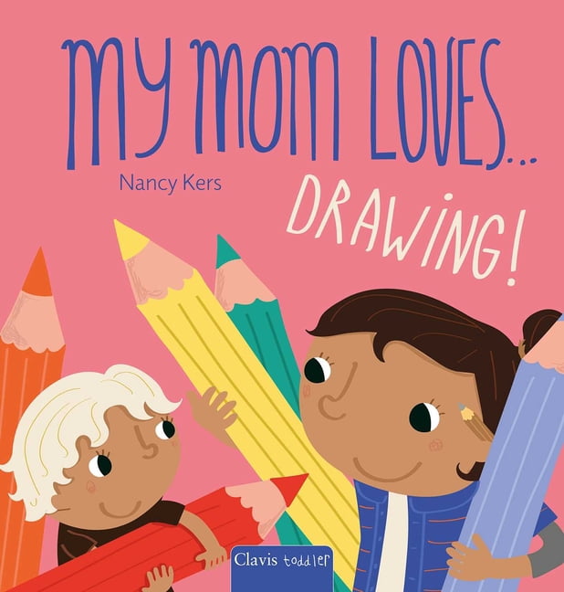 My Mom Loves ... My Mom Loves . . . Drawing!, Book 5, (Board Book)