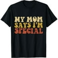 thumbnail image 1 of My Mom Says I'm Special Funny T Shirt for Sons and Daughters T-Shirt, 1 of 5