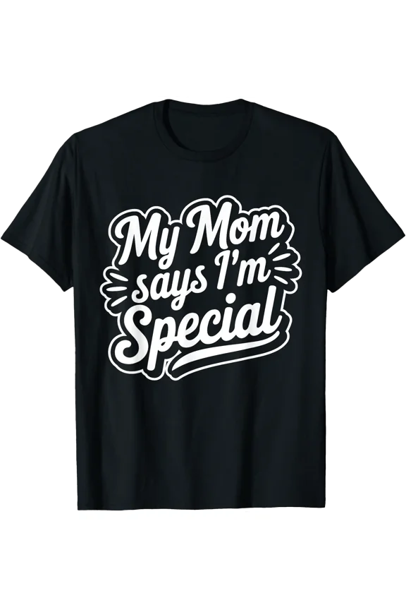 My Mom Says I´m Special T-Shirt