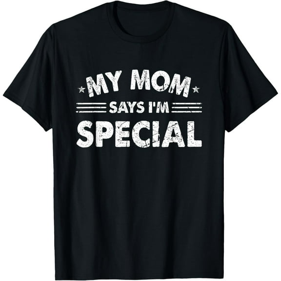 My Mom Says I'm Special T-Shirt