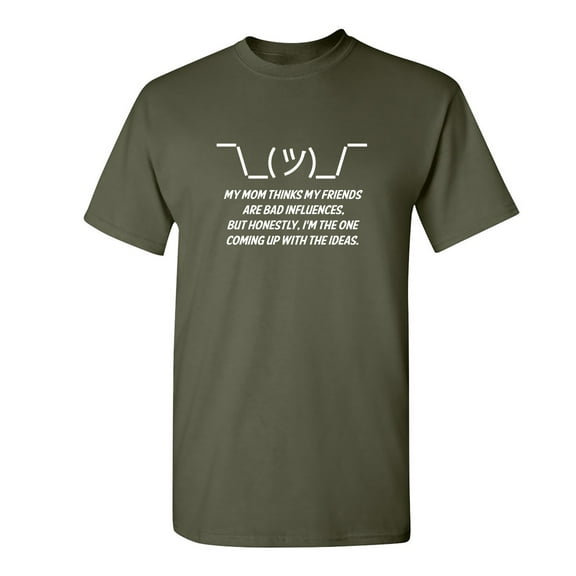 My Mom Thinks My Friends Are Bad Sarcastic Humor Graphic Novelty Funny T Shirt