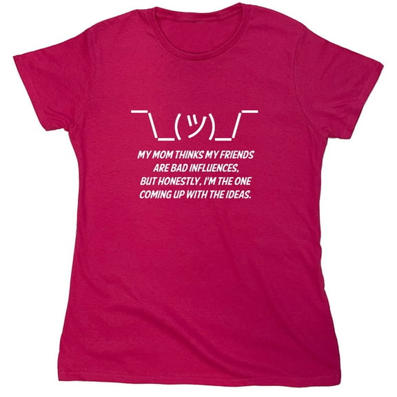My Mom Thinks My Friends Are Bad Sarcastic Humor Novelty Funny Women's Casual Tees