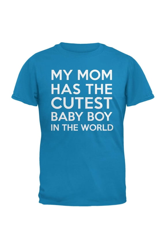 My Mom has the Cutest Baby Boy Sapphire Blue Adult T-Shirt - Medium