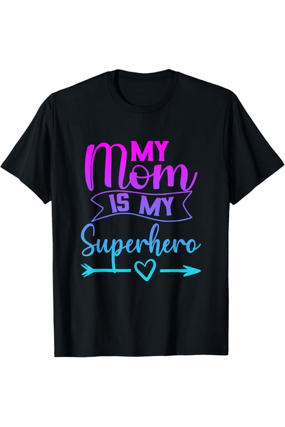 My Mom is My Superhero T Shirt for Mother's Day,Mom Birthday T-Shirt Men women T-shirt black, gift. Sizes: S, M,L, XL, 2XL, 3XL, 4XL