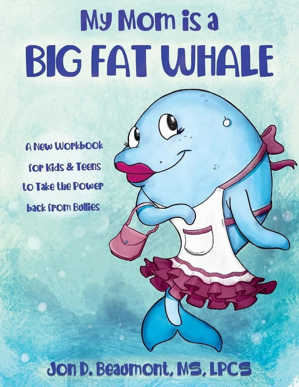 My Mom is a Big Fat Whale : A New Workbook for Kids & Teens to Take the  Power Back from Bullies (Paperback) 