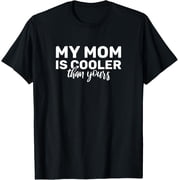 My Mom is cooler than your mom for cool moms T-Shirt