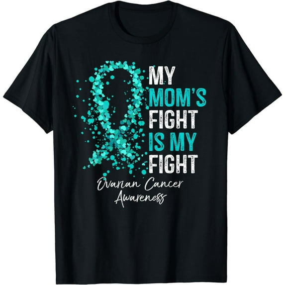 My Mom's Fight Is My Fight - Ovarian Cancer Awareness Gifts T-Shirt