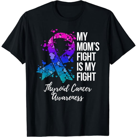 My Mom’s Fight Is My Fight Thyroid Cancer Awareness T-Shirt