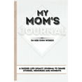 thumbnail image 1 of My Mom's Journal: A Guided Life Legacy Journal To Share Stories, Memories and Moments 7 x 10, (Hardcover), 1 of 1