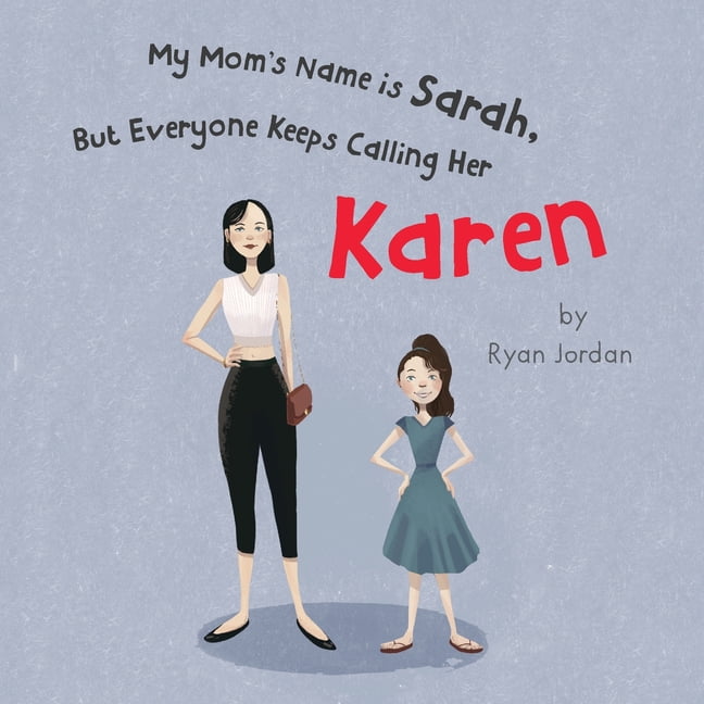 My Mom’s Name is Sarah, But Everyone Keeps Calling Her Karen