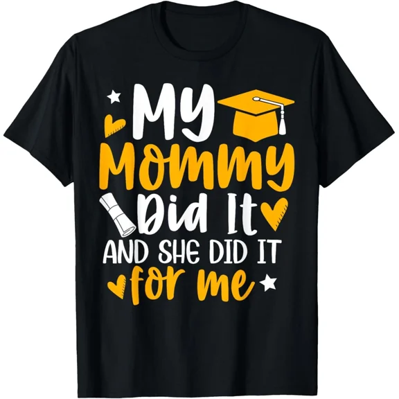 My Mommy Did It Graduation Graduated Mom Proud Children T-Shirt