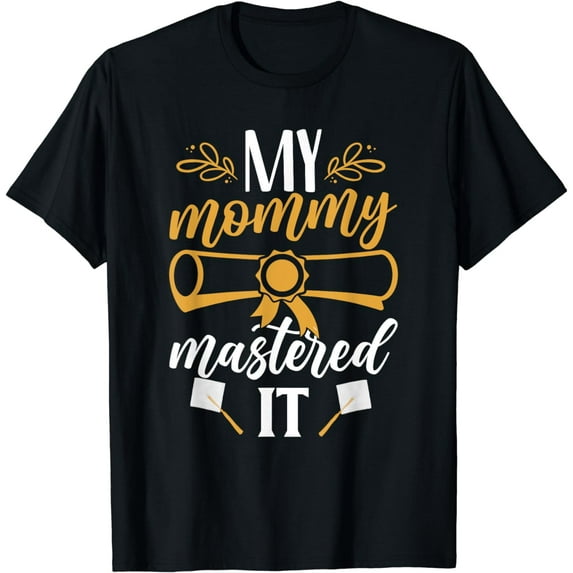 My Mommy Mastered It Family Graduates Graduate Graduation T-Shirt