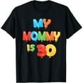 thumbnail image 1 of My Mommy is 30 Years Old Mom's 30th Birthday Idea For Her T-Shirt mens t shirt，black，women，funny，misfits，men，journey, 1 of 4