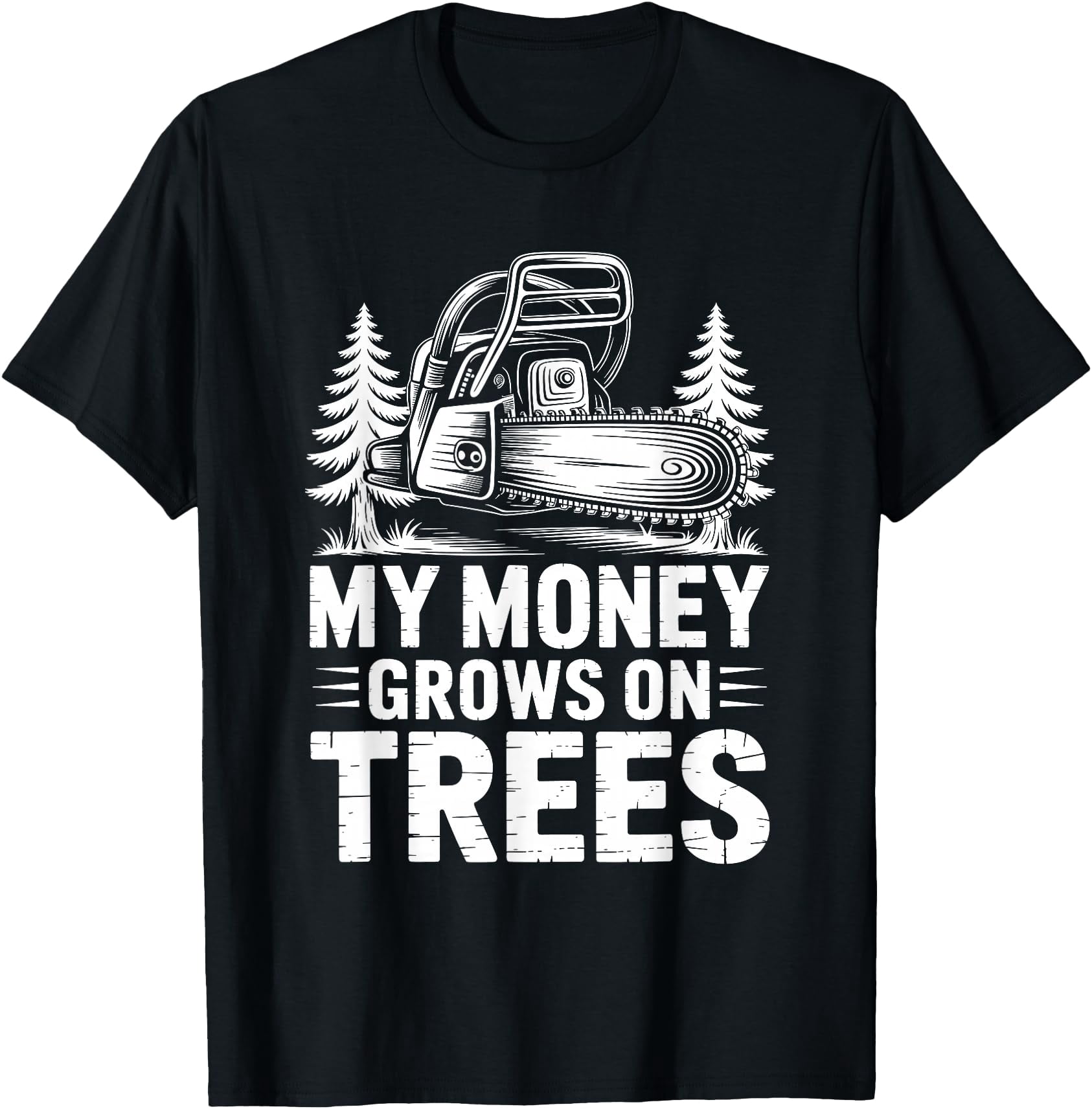 Mony Cutter My Money Grows On Trees, Arborist Lumberjack Tree Cutter T-Shirt ...