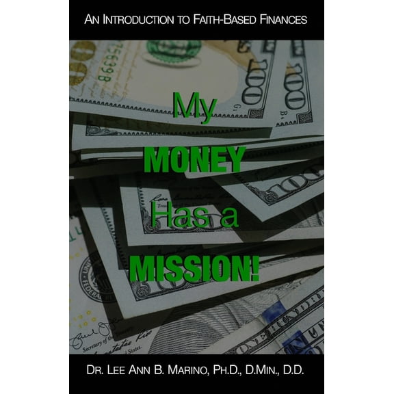 My Money Has A Mission!: An Instructional Guide For Faith-Based Finances (Paperback)