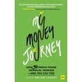 thumbnail image 1 of My Money Journey: How 30 People Found Financial Freedom - And You Can Too, (Paperback), 1 of 1