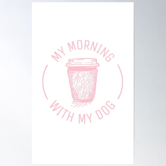 My Morning Coffee With My Dog Poster Wall Art, Modern Wall Decor, 8x12 UNFRAMED