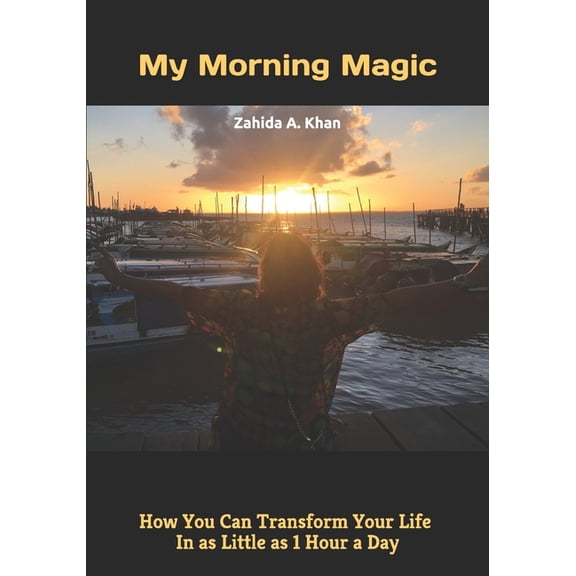 My Morning Magic: Transform Your Life In 1 Hour A Day, (Paperback)