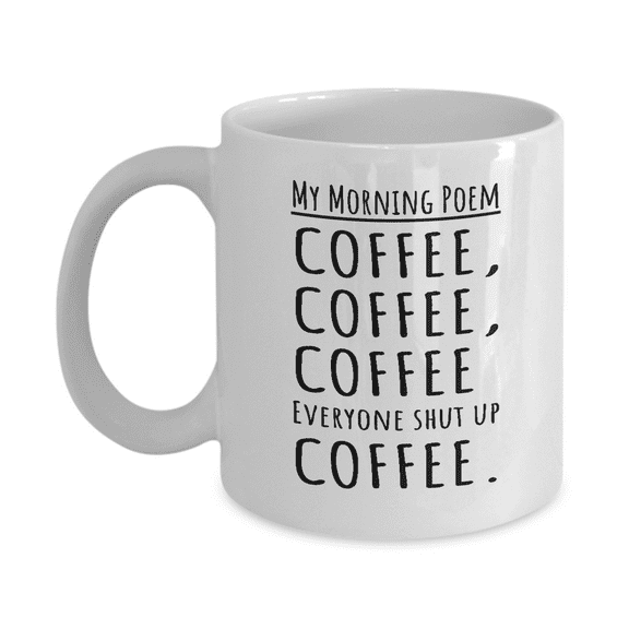My Morning Poem Coffee & Tea Mug, Giftables and Ideas for Men & Women Coffee Lovers (11oz)