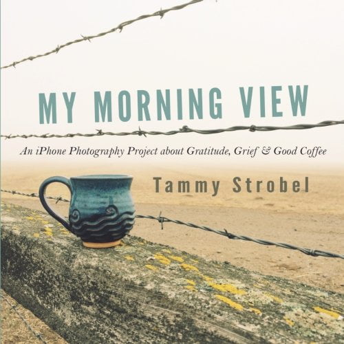Pre-Owned My Morning View: An iPhone Photography Project about Gratitude, Grief & Good Coffee Paperback