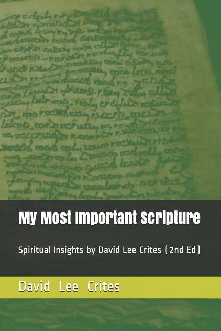 My Most Important Scripture: spiritual insights by David Lee Crites Paperback 1731247648 9781731247643 David Lee Crites