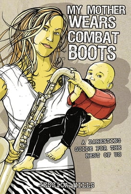Pre-Owned My Mother Wears Combat Boots: A Parenting Guide for the Rest of Us (Paperback) 1904859720 9781904859727