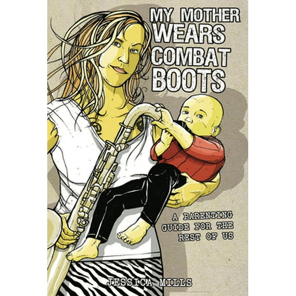 Pre-Owned My Mother Wears Combat Boots: A Parenting Guide for the Rest of Us (Paperback) 1904859720 9781904859727