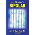 thumbnail image 1 of My Mother's Bipolar, So What Am I? (Paperback), 1 of 1