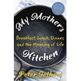 thumbnail image 1 of Pre-Owned My Mother's Kitchen: Breakfast, Lunch, Dinner, and the Meaning of Life (Hardcover) 0805093303 9780805093308, 1 of 1