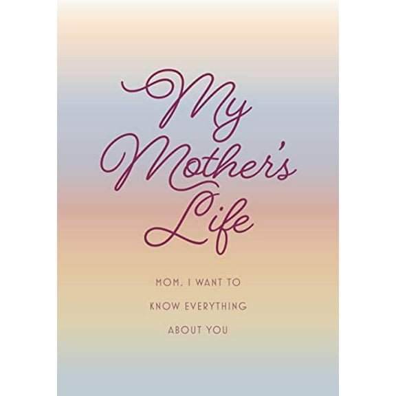 Pre-Owned My Mother's Life - Second Edition: Mom, I Want to Know Everything about You - Give to Your Mother to Fill in with Her Memories and Return to You as a (Paperback) 0785840214 9780785840213