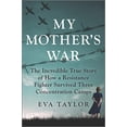 thumbnail image 1 of Pre-Owned My Mother's War: The Incredible True Story of How a Resistance Fighter Survived Three Concentration Camps (Paperback) 1335469532 9781335469533, 1 of 1