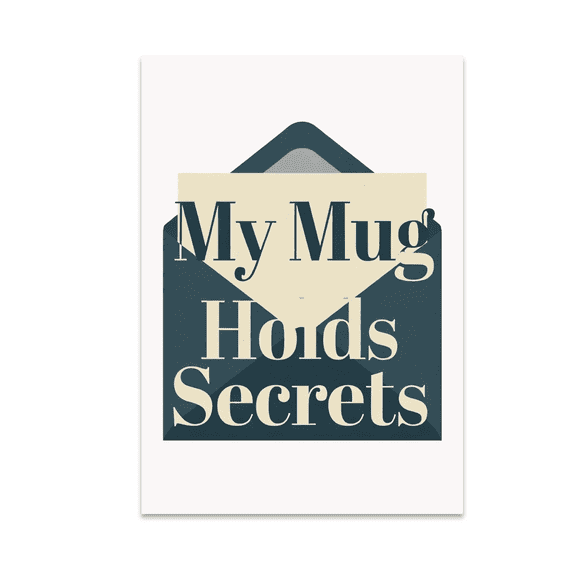 My Mug Holds Secrets - Mysterious Wall Art Enthusiast - 13x19 Poster Print