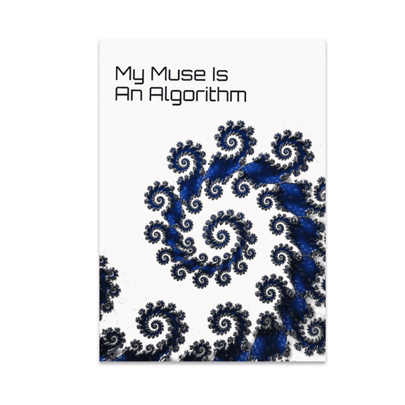 My Muse Is An Algorithm - Digital Art Enthusiast - 13x19 Poster Print