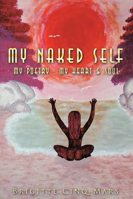 My Naked Self : My Poetry My Heart and Soul