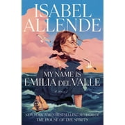 Isabel Allende My Name Is Emilia Del Valle A Novel Hardcover