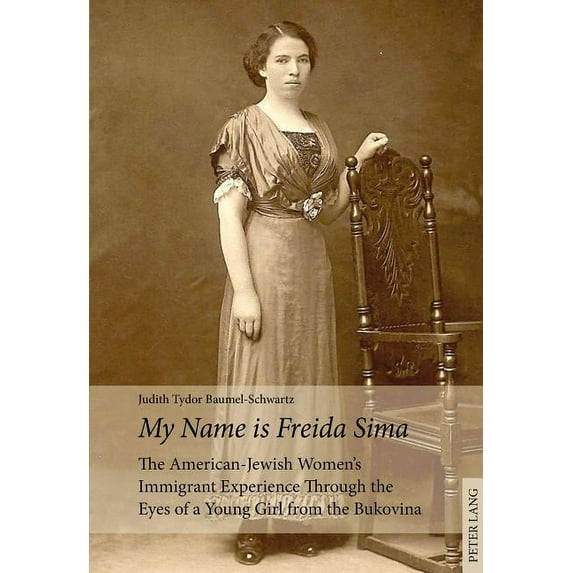 «My Name Is Freida Sima»: The American-Jewish Women's Immigrant Experience Through the Eyes of a Young Girl from the Bukovina (Paperback)
