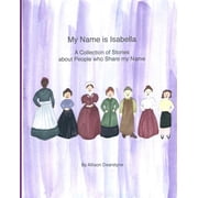 My Name My Name Is Isabella A Collection of Stories about People who Share my Name, Paperback