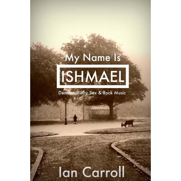 My Name Is Ishmael: My Name Is Ishmael: A Tale of Demons, Sex & Music (Paperback)