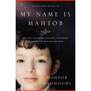 MAHTOB MAHMOODY My Name Is Mahtob: The Story That Began in the Global Phenomenon Not Without My Daughter Continues, (Paperback)