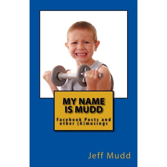 My Name is Mudd: Facebook Posts and other (A)musings, (Paperback)