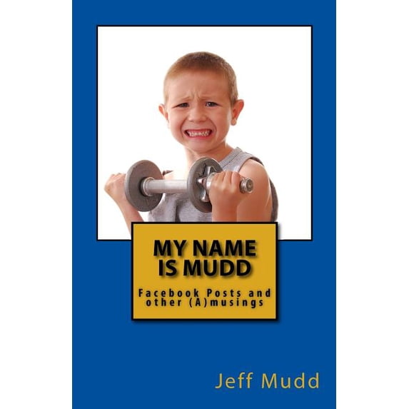 My Name is Mudd: Facebook Posts and other (A)musings, (Paperback)