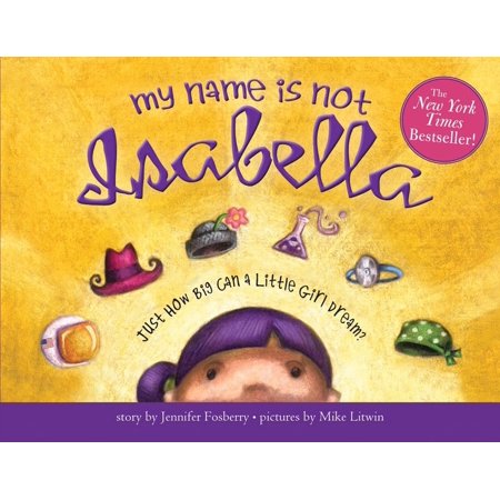 My Name Is Not Isabella: Just How Big Can a Little Girl Dream?, (Paperback)