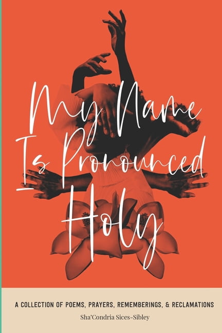 My Name Is Pronounced Holy: A Collection of Poems, Prayers, Rememberings, &amp; Reclamation, (Paperback)