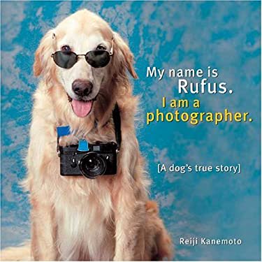 Pre-Owned My Name Is Rufus: I Am a Photographer (Hardcover) 0974644889 9780974644882