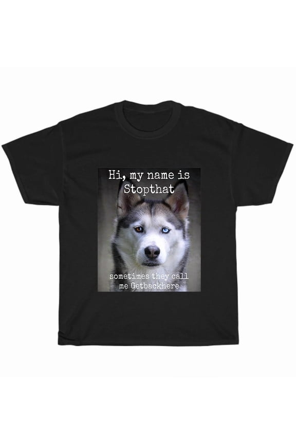 My Name Is Stopthat Funny Hyper Siberian Husky Dog Lover T-Shirt Unisex Tee Gift, up to size 5XL