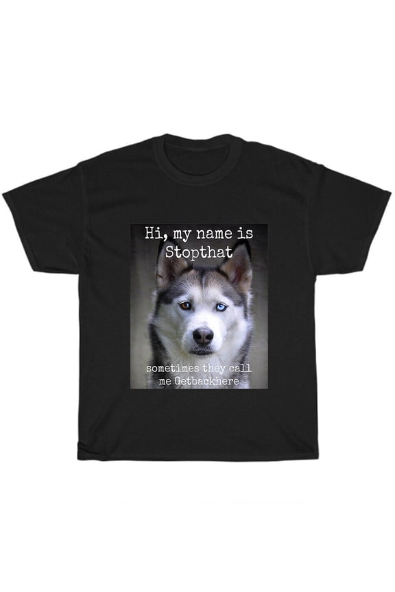 My Name Is Stopthat Funny Hyper Siberian Husky Dog Lover T-Shirt Unisex Tee Gift